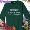 Fun Fact I Dont Care I'm Retired Version 1 Sweatshirt