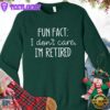 Fun Fact I Dont Care I'm Retired Version 2 Sweatshirt