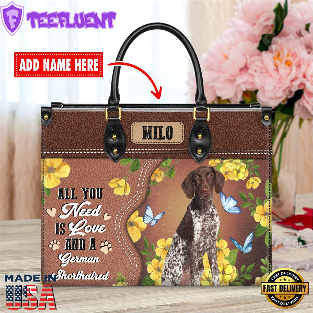 German Shorthaired Pointer Dog All You Need Is Love And A Leather Handbag