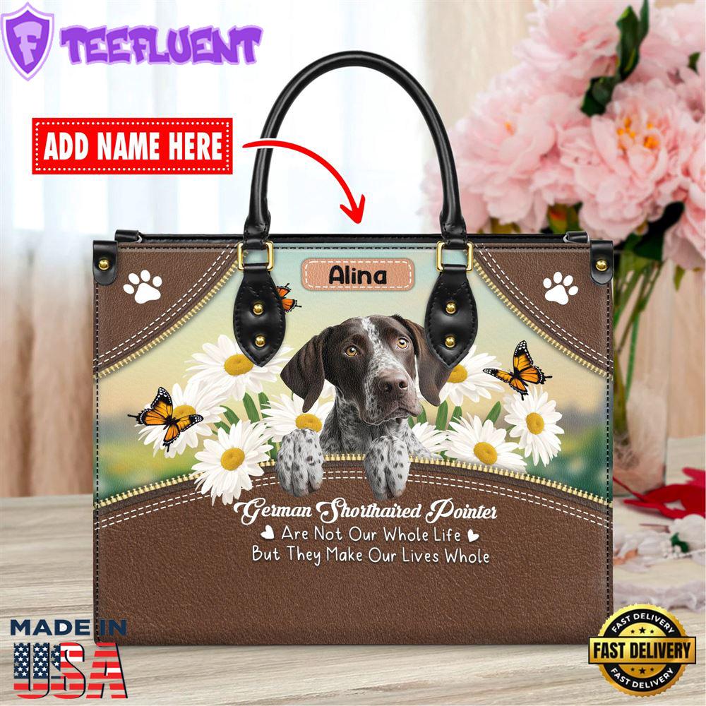 German Shorthaired Pointer Dog Are Not Our Whole Life But They Make Our Lives Whole Leather Handbag