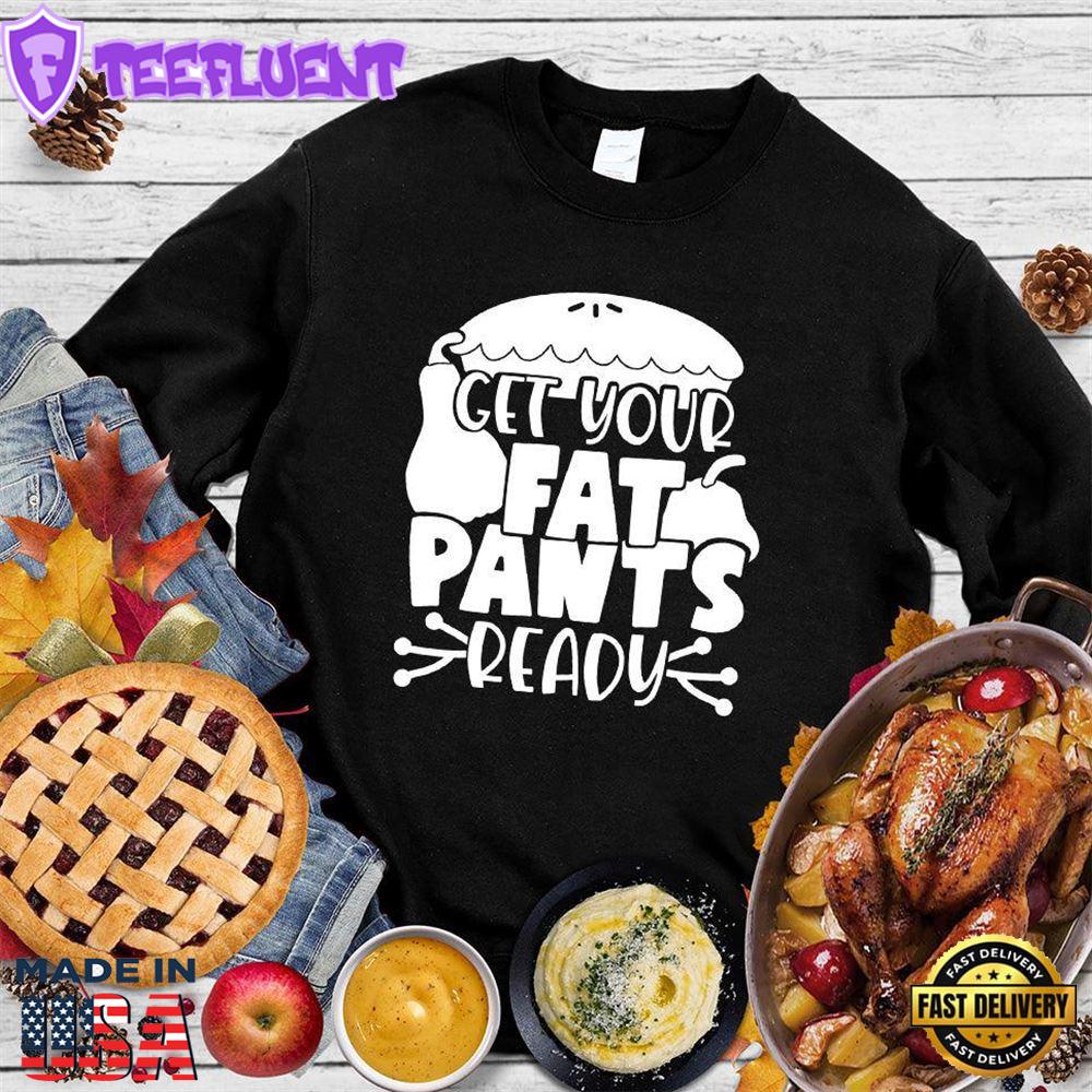 Get Your Fat Pants Ready Version 3 Sweatshirt