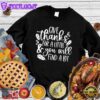 Give Thanks For A Little & You Will Find A Lot Sweatshirt