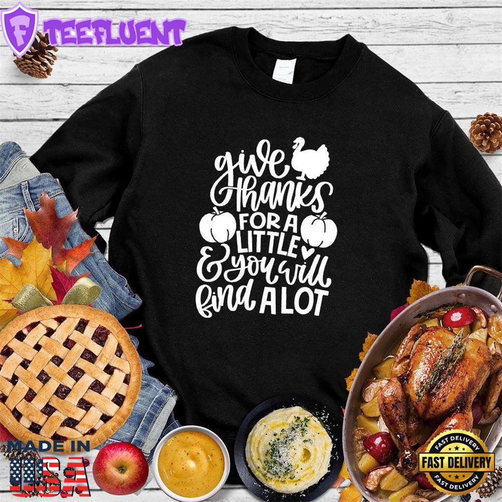 Give Thanks For A Little & You Will Find A Lot Version 4 Sweatshirt