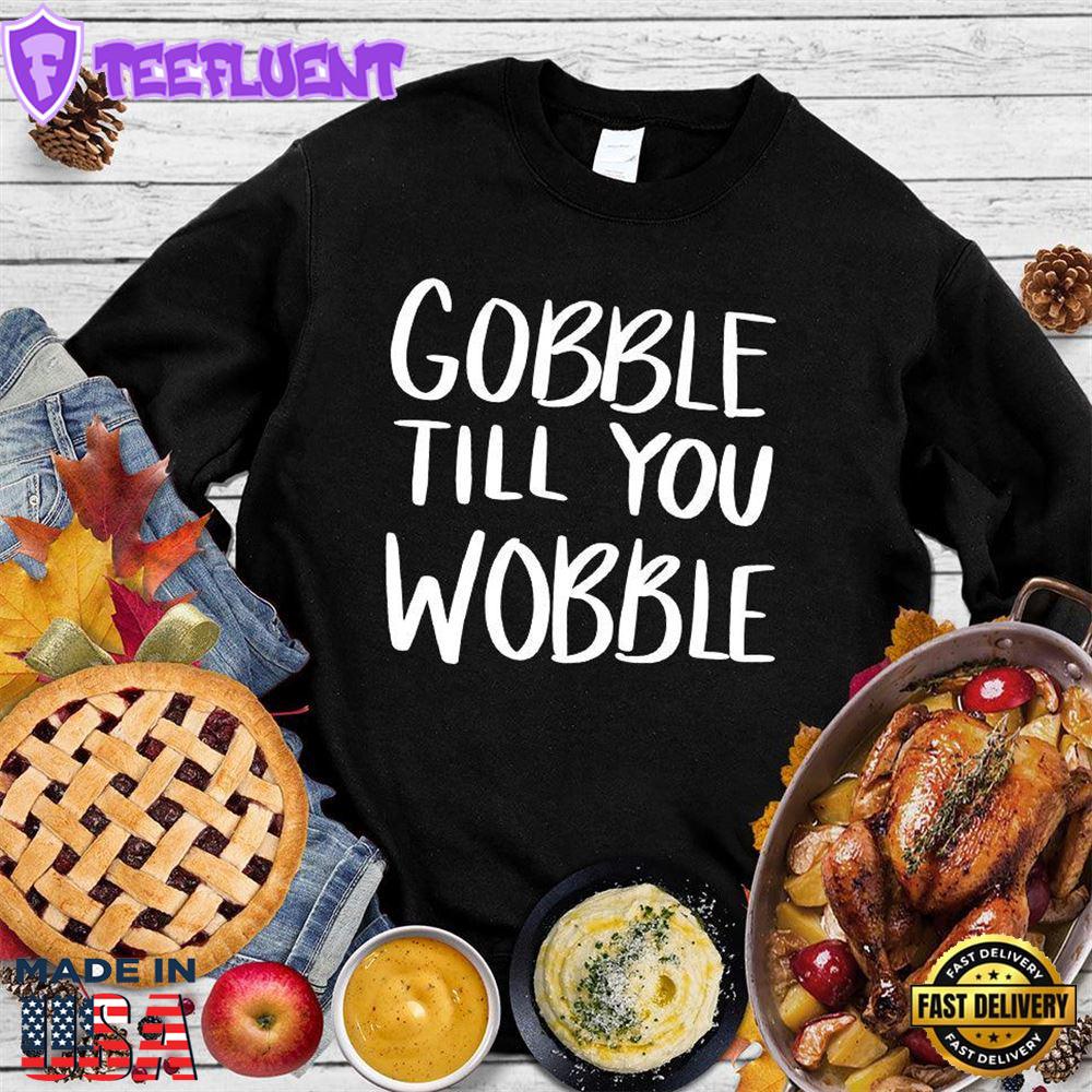 Gobble Till You Wobble Version 2 Sweatshirt