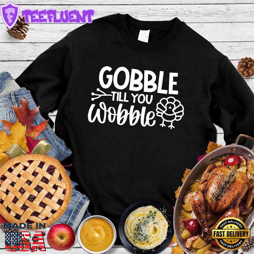 Gobble Till You Wobble Version 3 Sweatshirt