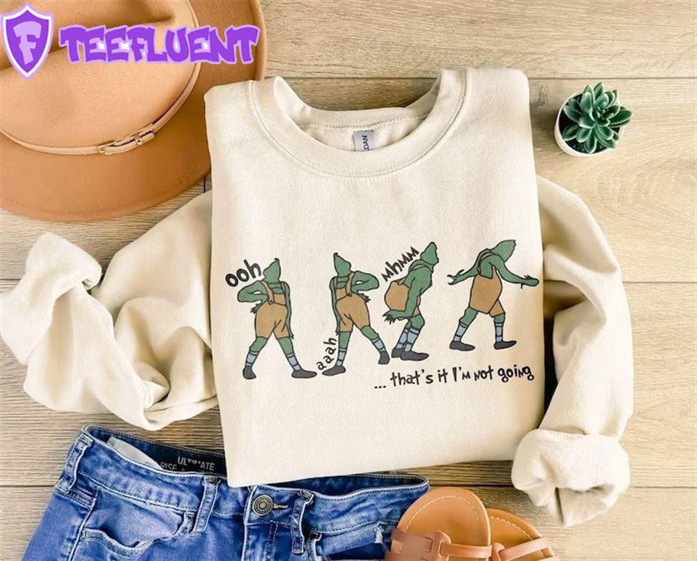 Grinch That's It I'm Not Going Sweatshirt