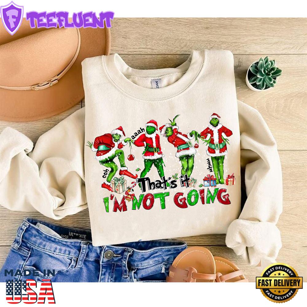 Grinch That's It I'm Not Going Sweatshirts