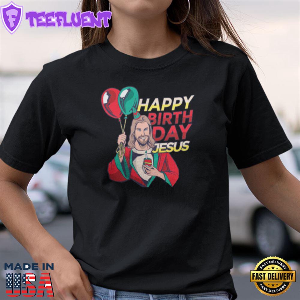 Happy Birthday Jesus Shirt Christian Gift
