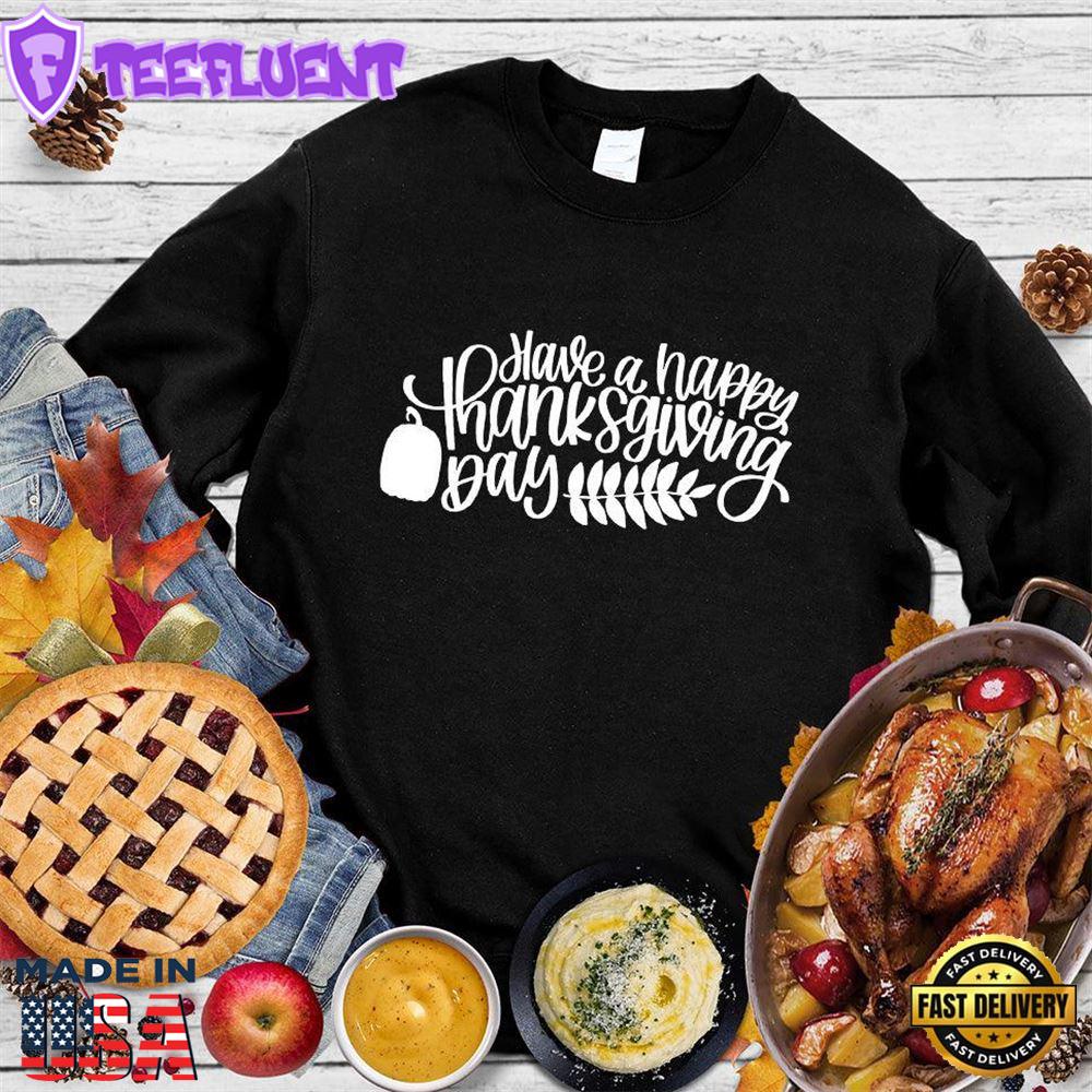 Have A Happy Thanksgiving Day Sweatshirt