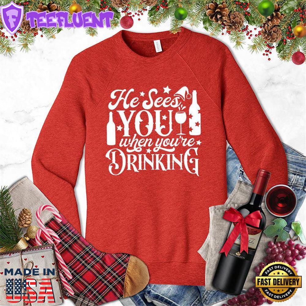 He Sees You When You're Drinking Sweatshirt