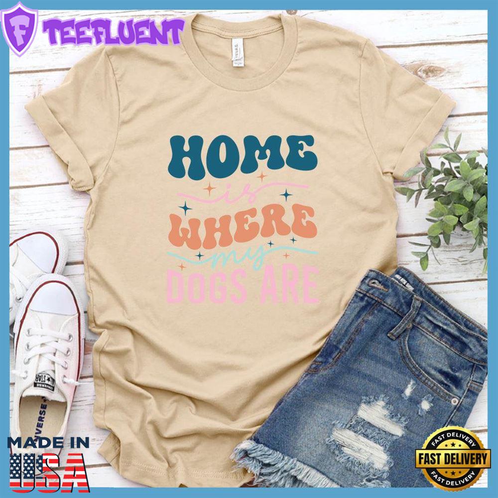 Home Is Where My Dogs Are Colored Print T-Shirt