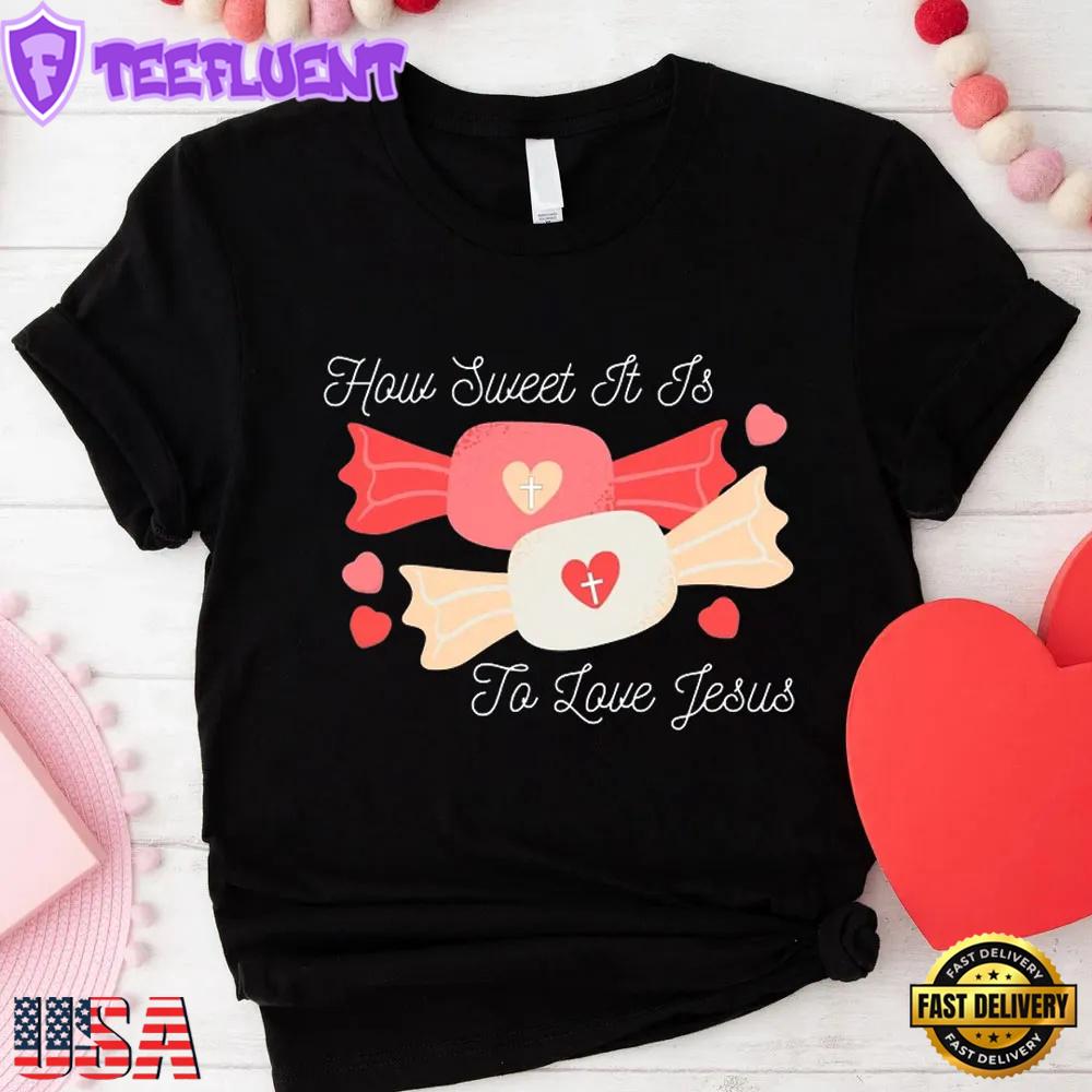 How Sweet It Is to Love Jesus Unisex T-Shirt