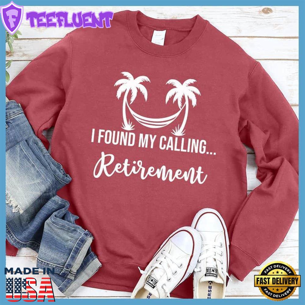 I Found My Calling... Retirement Sweatshirt
