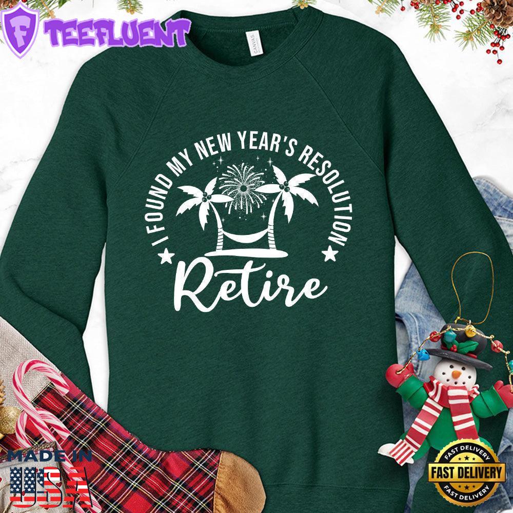 I Found My New Year's Resolution Retire Version 2 Sweatshirt