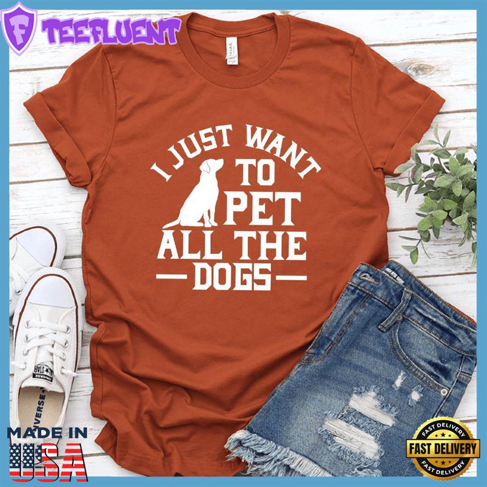 I Just Want To Pet All The Dogs Version 2 T-Shirt