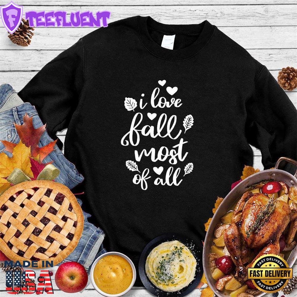 I Love Fall Most Of All Version 2 Sweatshirt