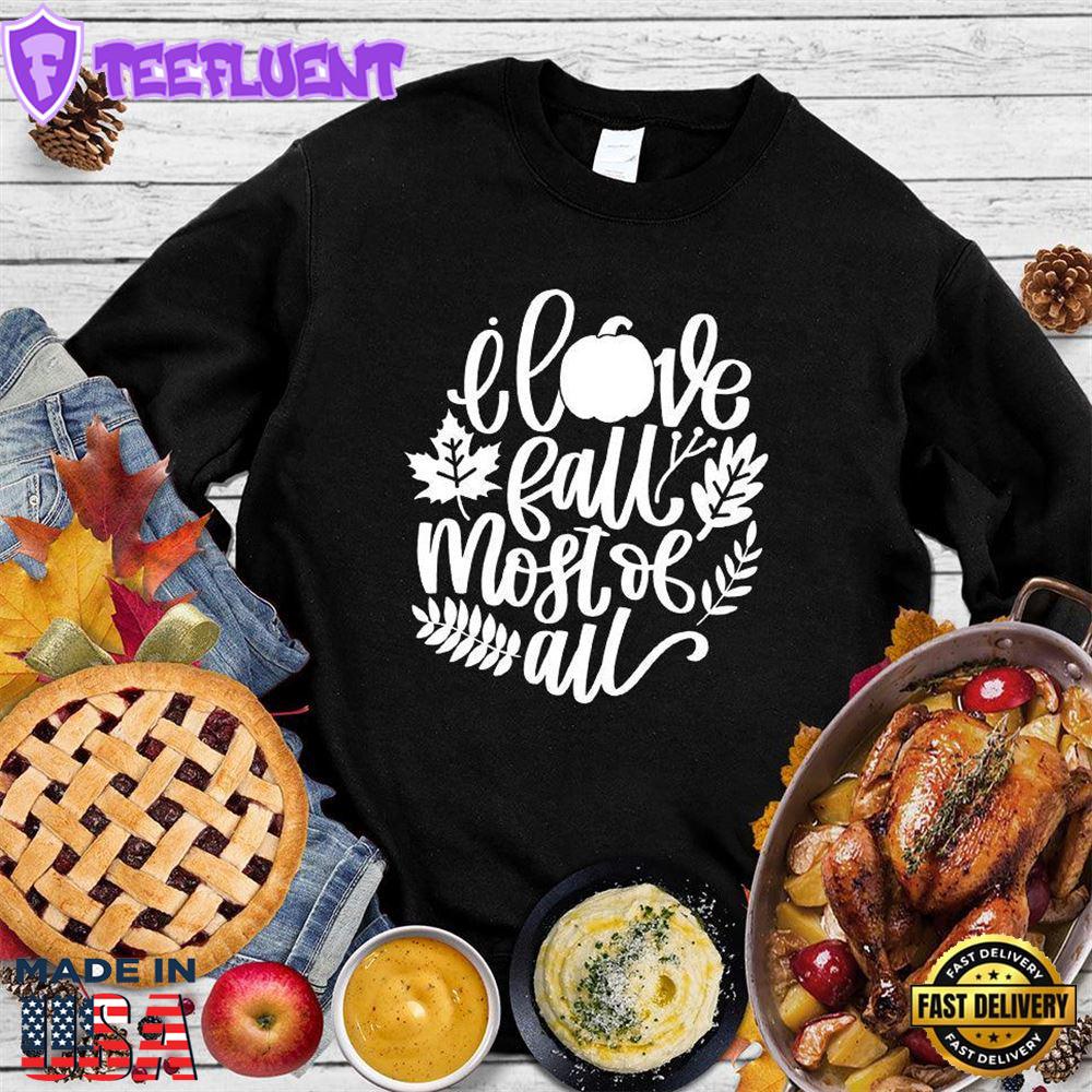 I Love Fall Most Of All Version 3 Sweatshirt