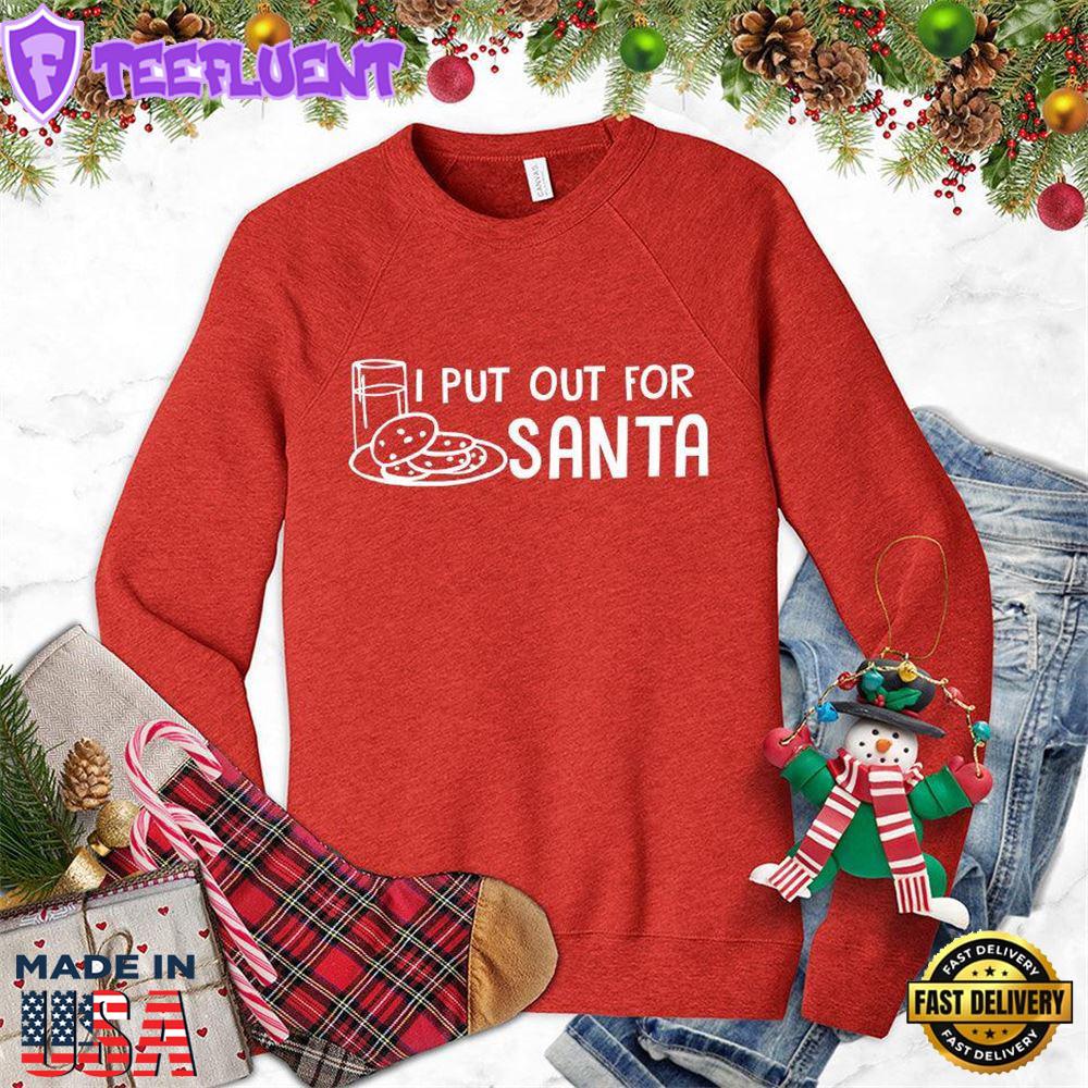 I Put Out For Santa Sweatshirt