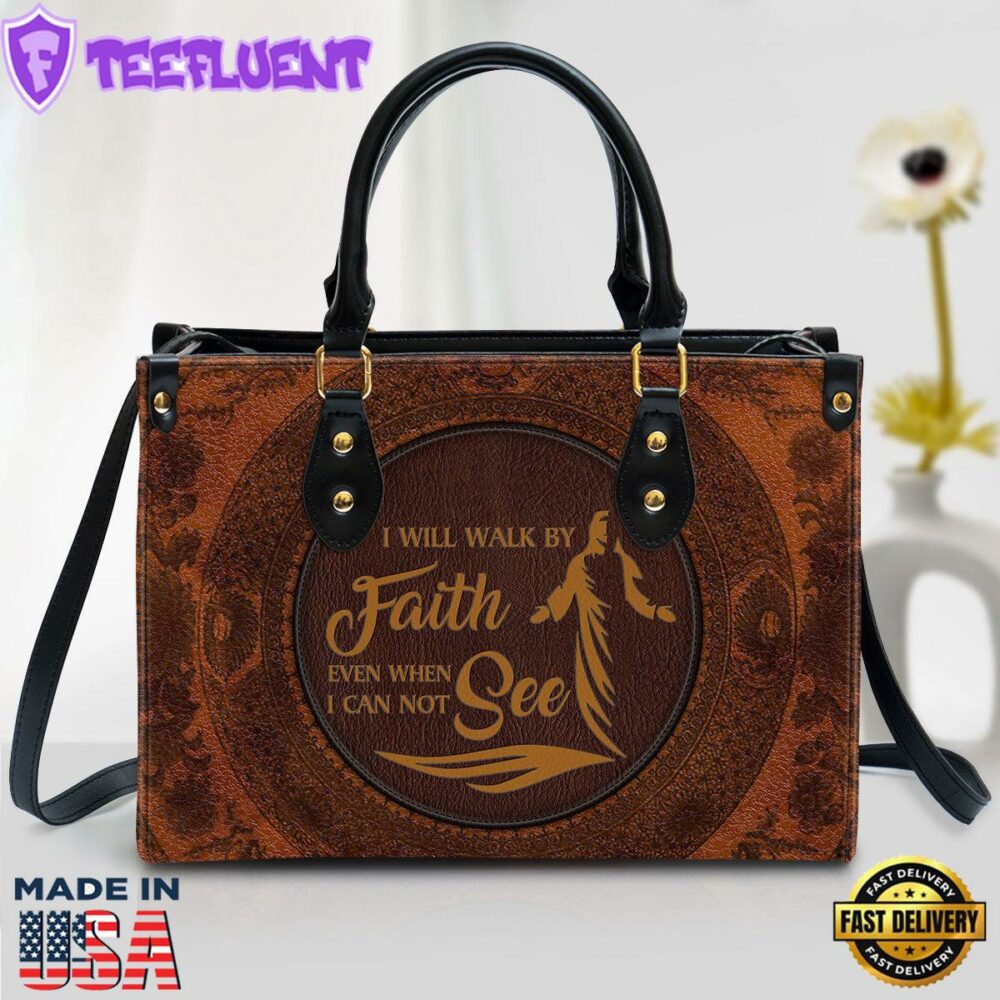 I Will Walk By Faith Even When I Can Not See Leather Handbag Christ Gifts Leather Bags