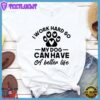 I Work Hard So My Dog Can Have A Better Life T-Shirt