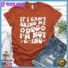 If I Can't Bring My Dog I'm Not Going Version 2 T-Shirt