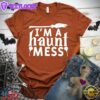 I'm A Haunt Mess T-Shirt
