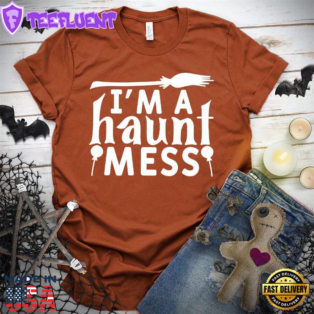 I'm A Haunt Mess T-Shirt