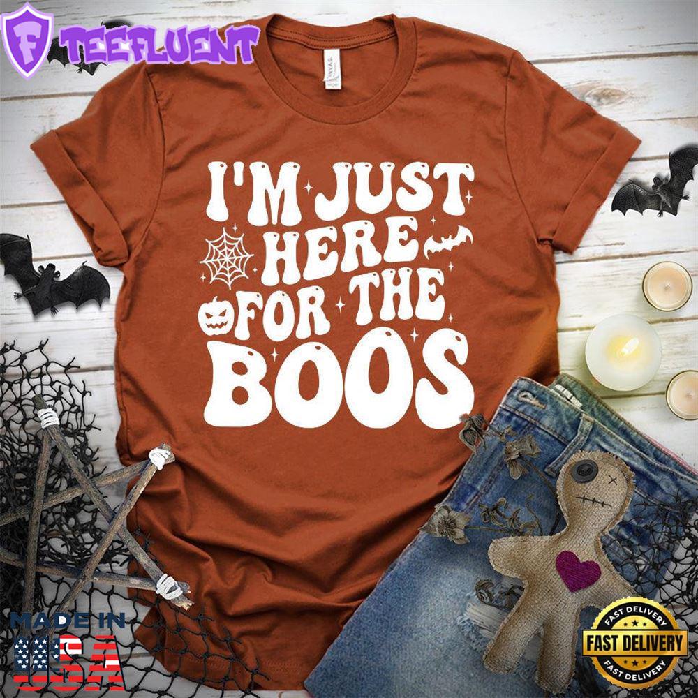 I'm Just Here For The Boos T-Shirt
