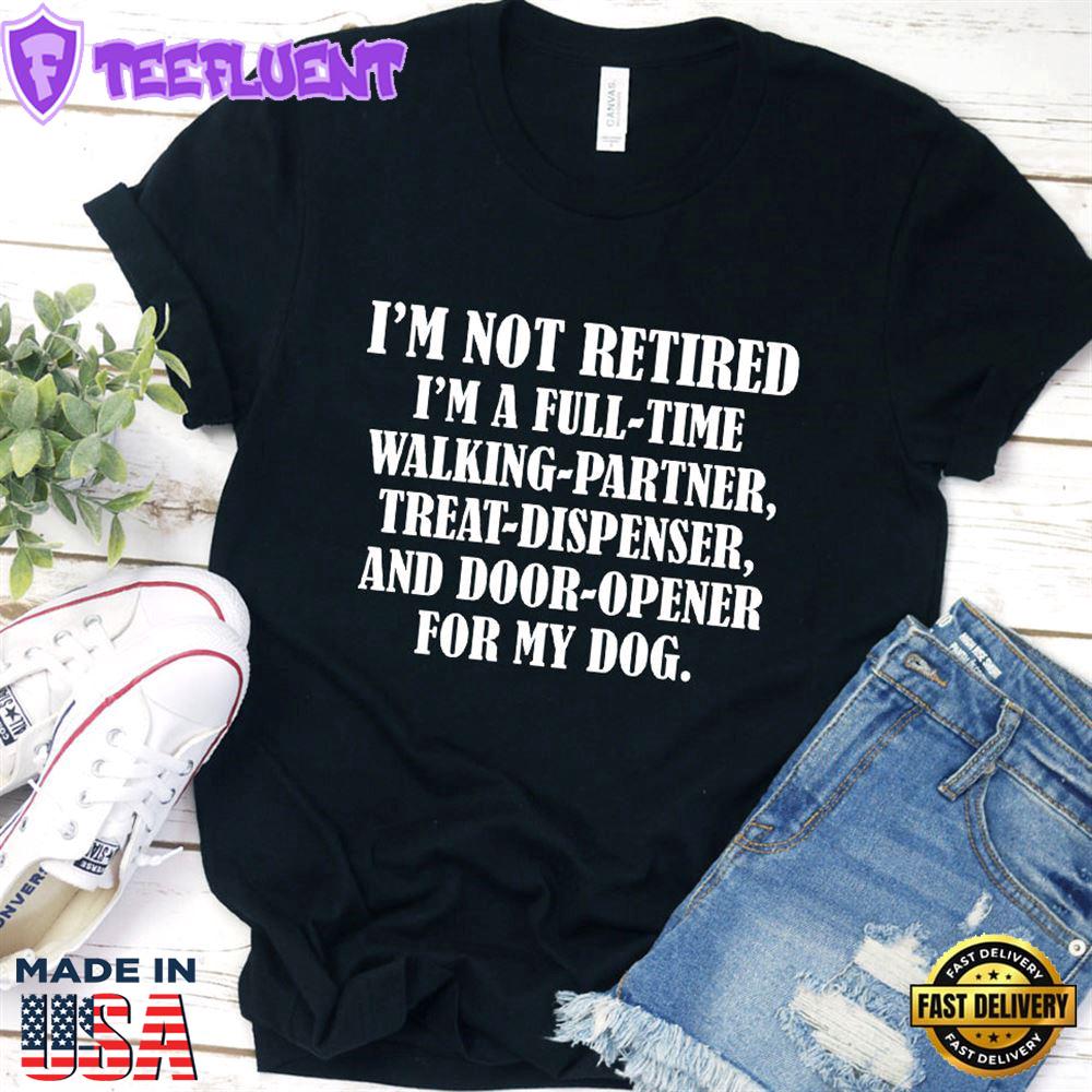 I'm Not Retired I'm A Full-Time Walking Partner T-Shirt