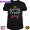 Im Not Short Im An Elf Sized Chef Shirt
