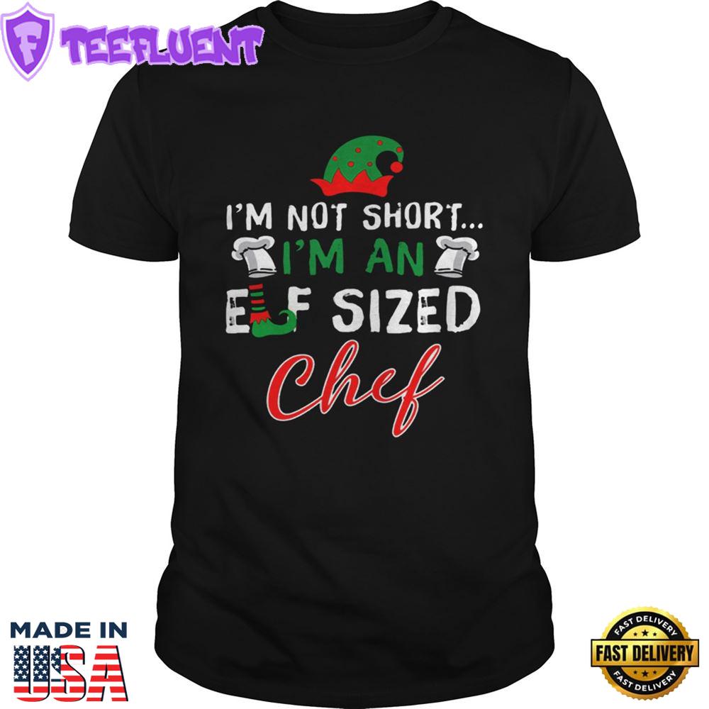 Im Not Short Im An Elf Sized Chef Shirt