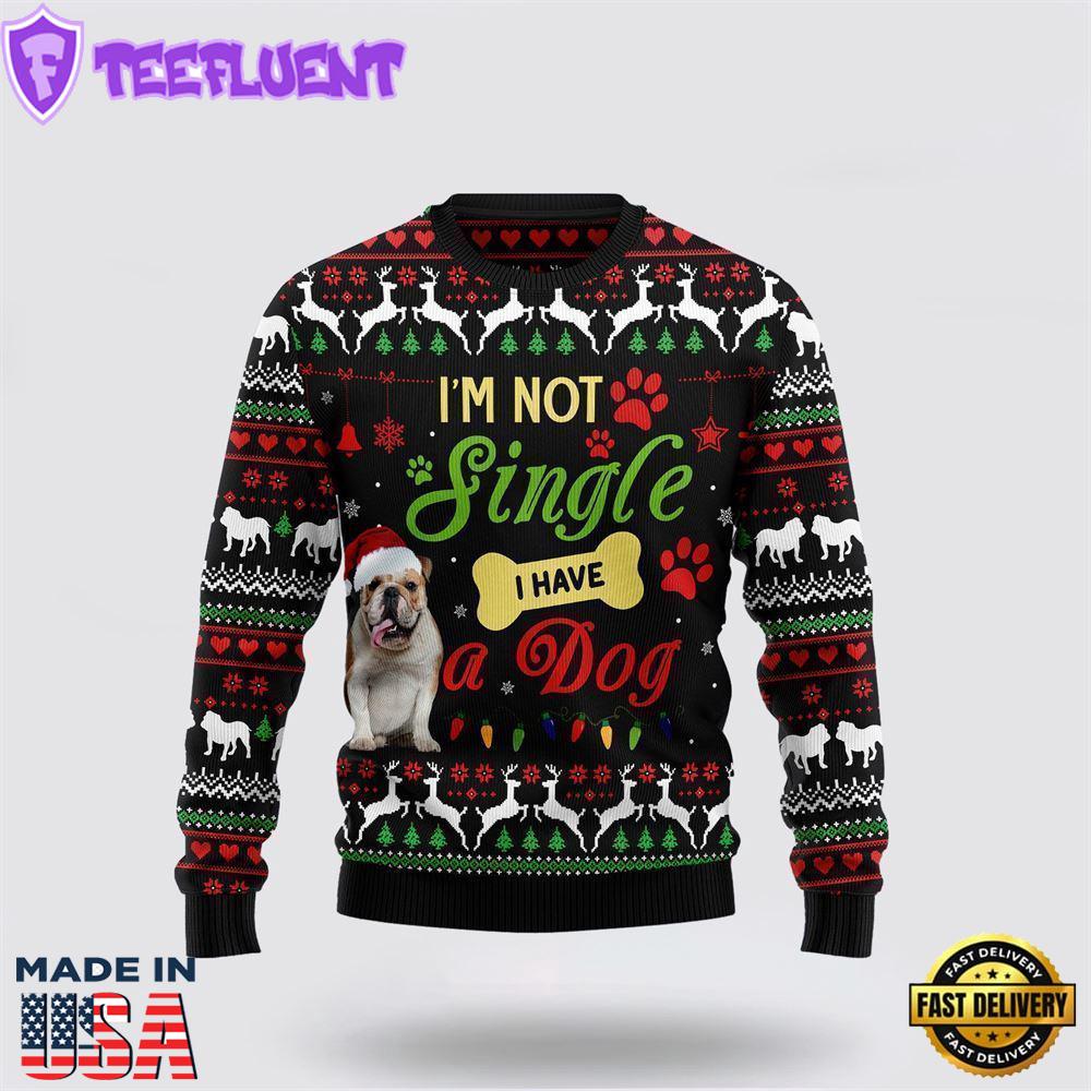 I’m Not Single I Have A Bulldog Ugly Christmas Sweater For Men And Women