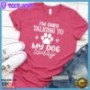 I'm Only Talking To My Dog Today T-Shirt