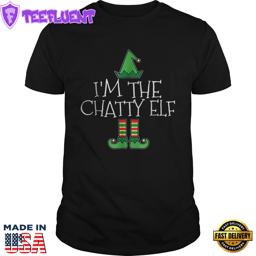 Im The Chatty Elf Matching Family Group Christmas Shirt