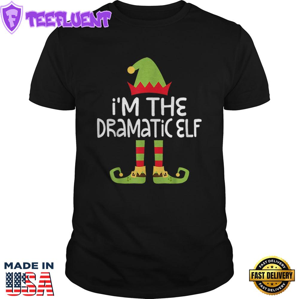 Im The Dramatic Elf Matching Christmas Shirt