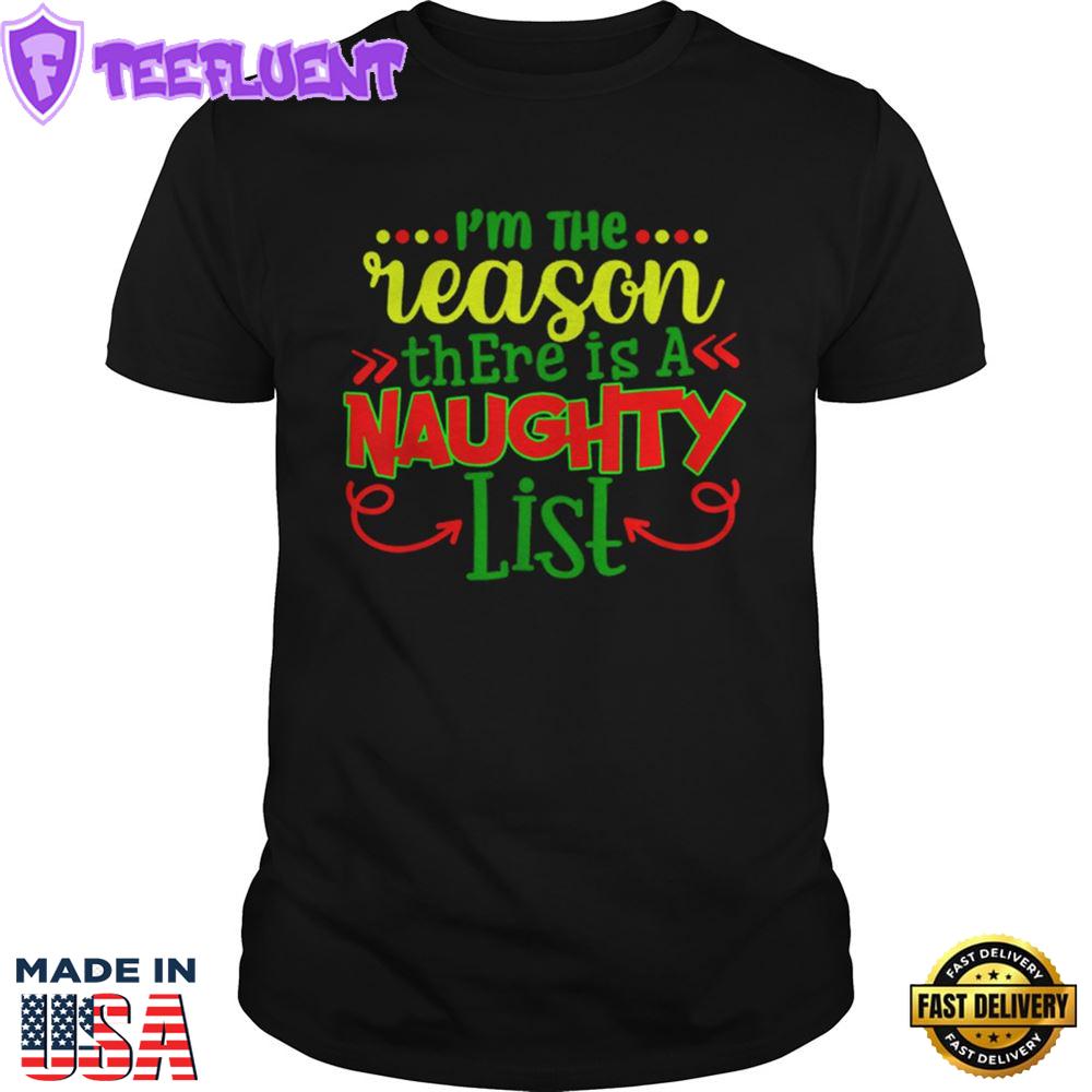 Im The Reason There Is A Naughty List Shirt