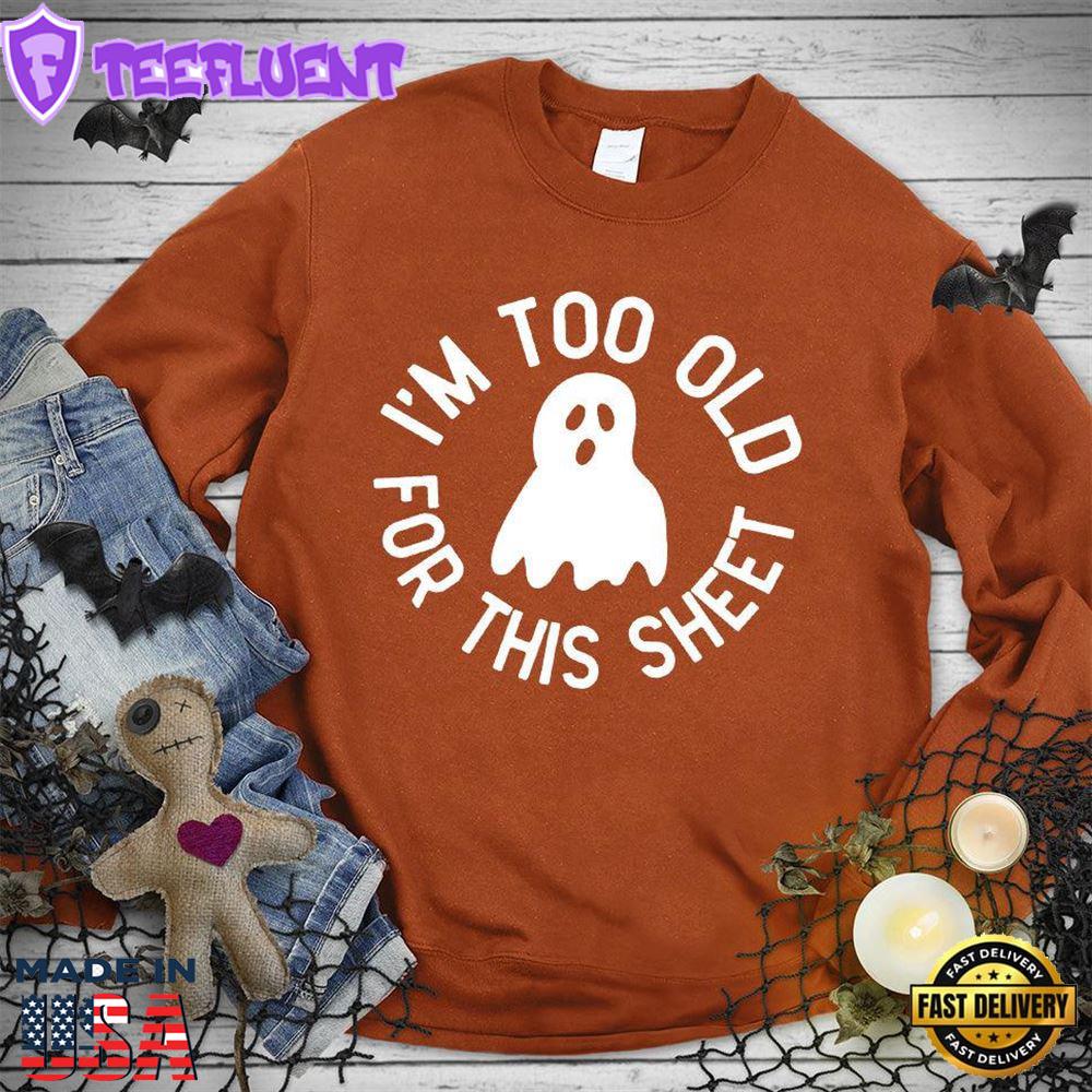 I'm Too Old For This Sheet Sweatshirt