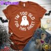 I'm Too Old For This Sheet T-Shirt