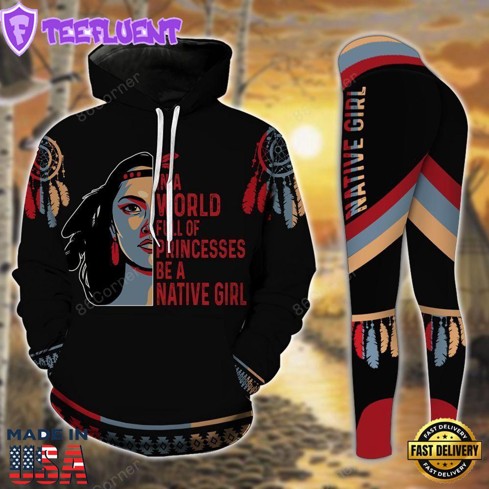 In A World Full Of Princess Be A Native Girl All Over Print Leggings Hoodie Set Outfit For Women Gift Xmas