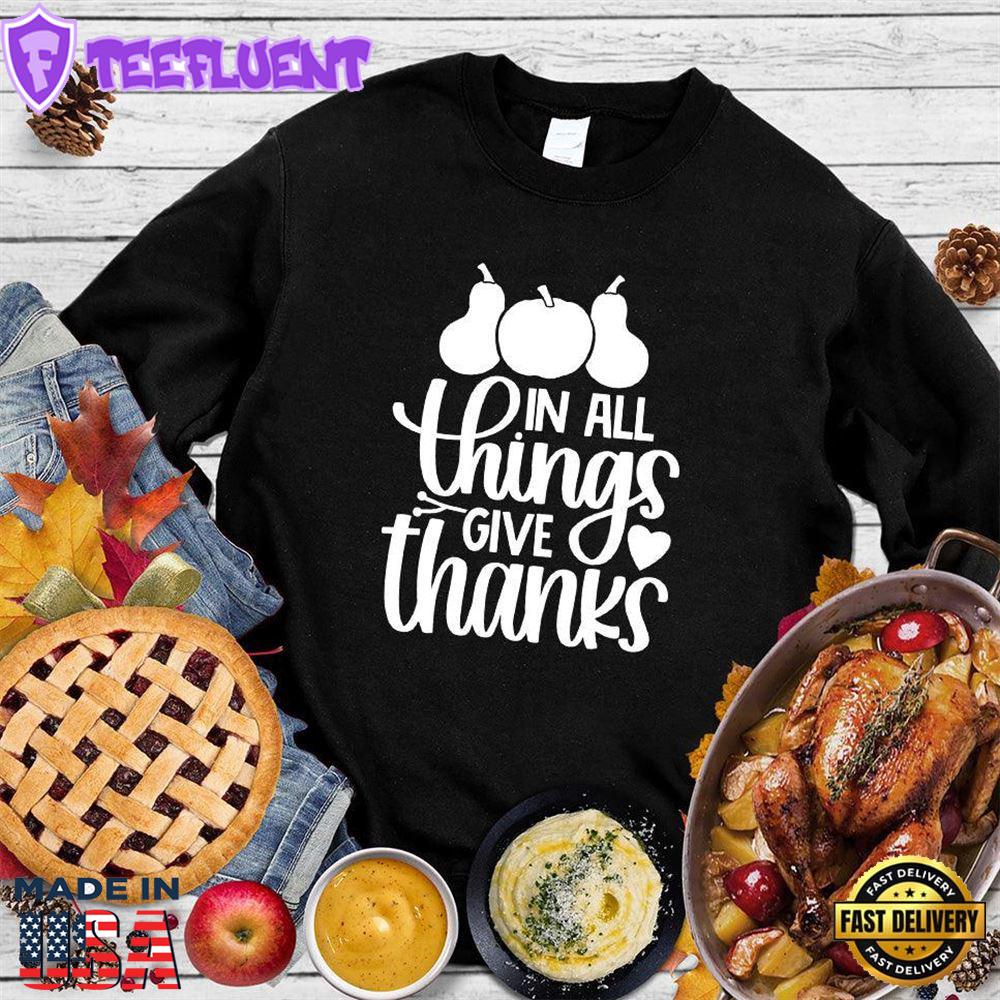 In All Things Give Thanks Sweatshirt