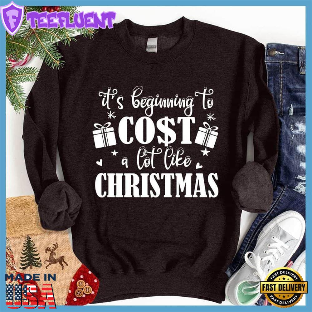 It's Beginning To Cost A Lot Like Christmas Sweatshirt