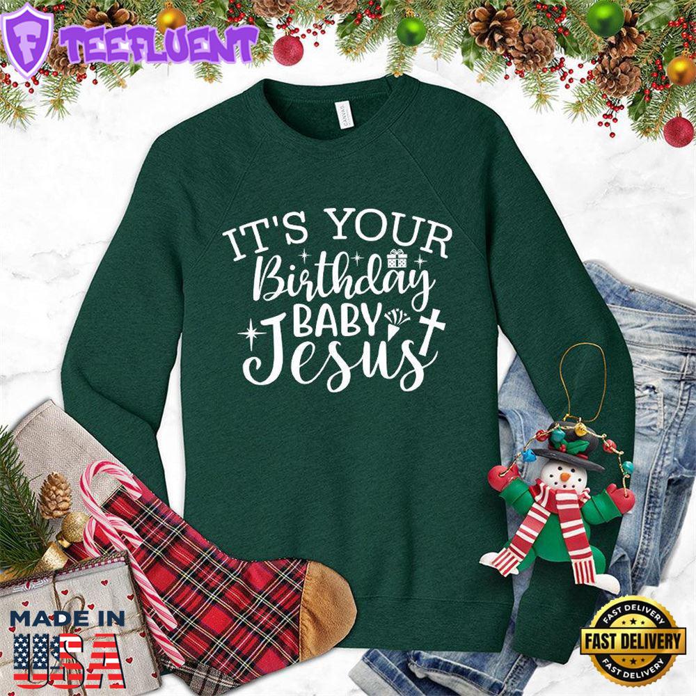 It's Your Birthday Baby Jesus Sweatshirt