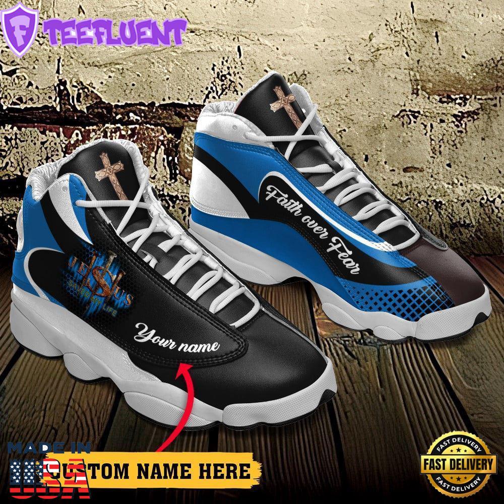 Jesus Faith Over Fear Saved My Life Custom Name Jd13 Shoes For Man And Women