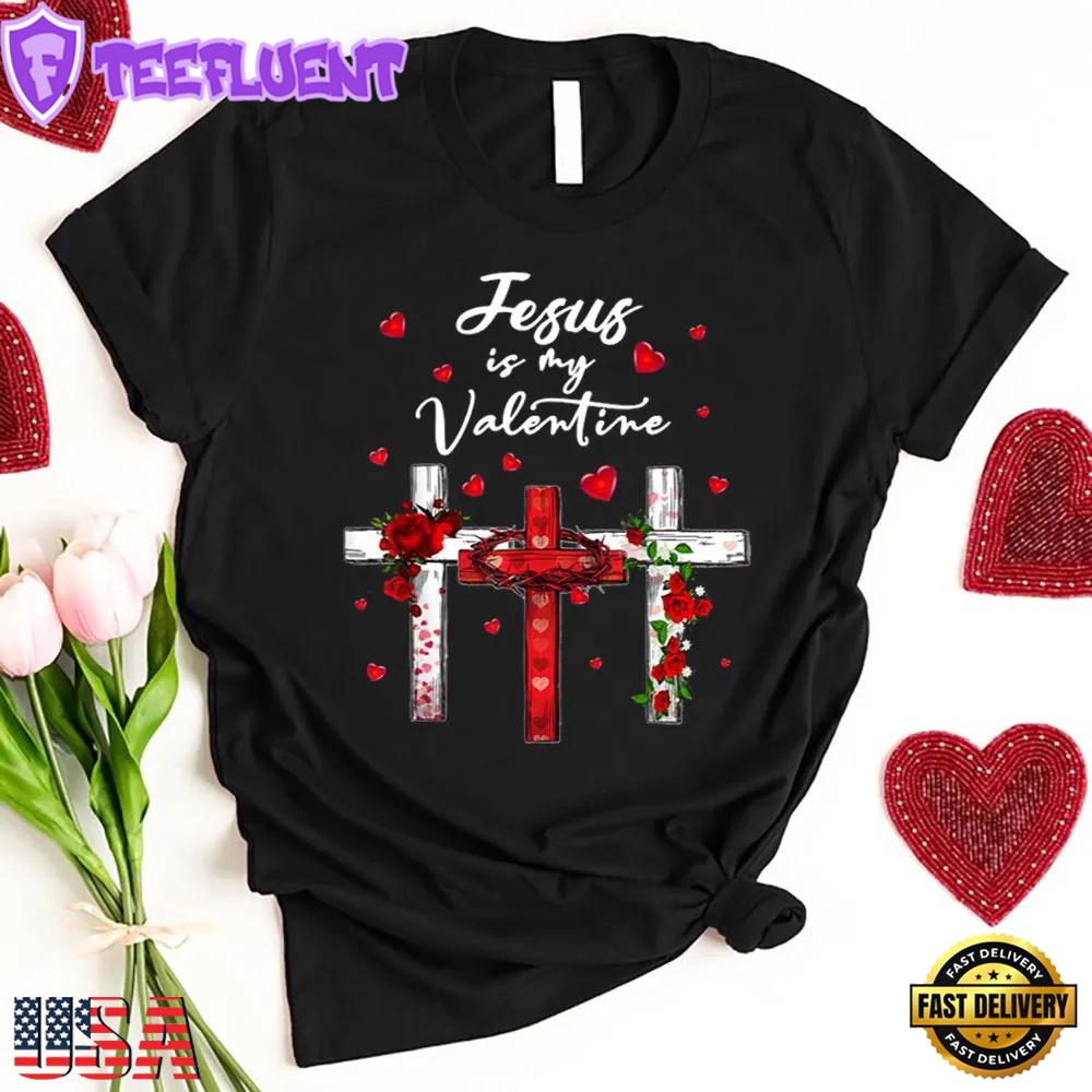 Jesus Is My Valentine Christian Cross with Roses Unisex T-Shirt