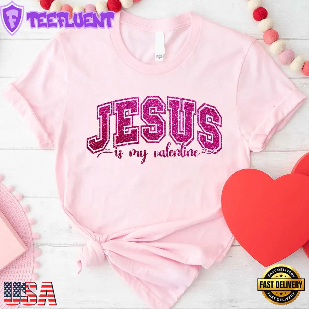 Jesus Is My Valentine Christian God Faith Unisex T-Shirt