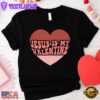 Jesus Is My Valentine Christian Heart Unisex T-Shirt