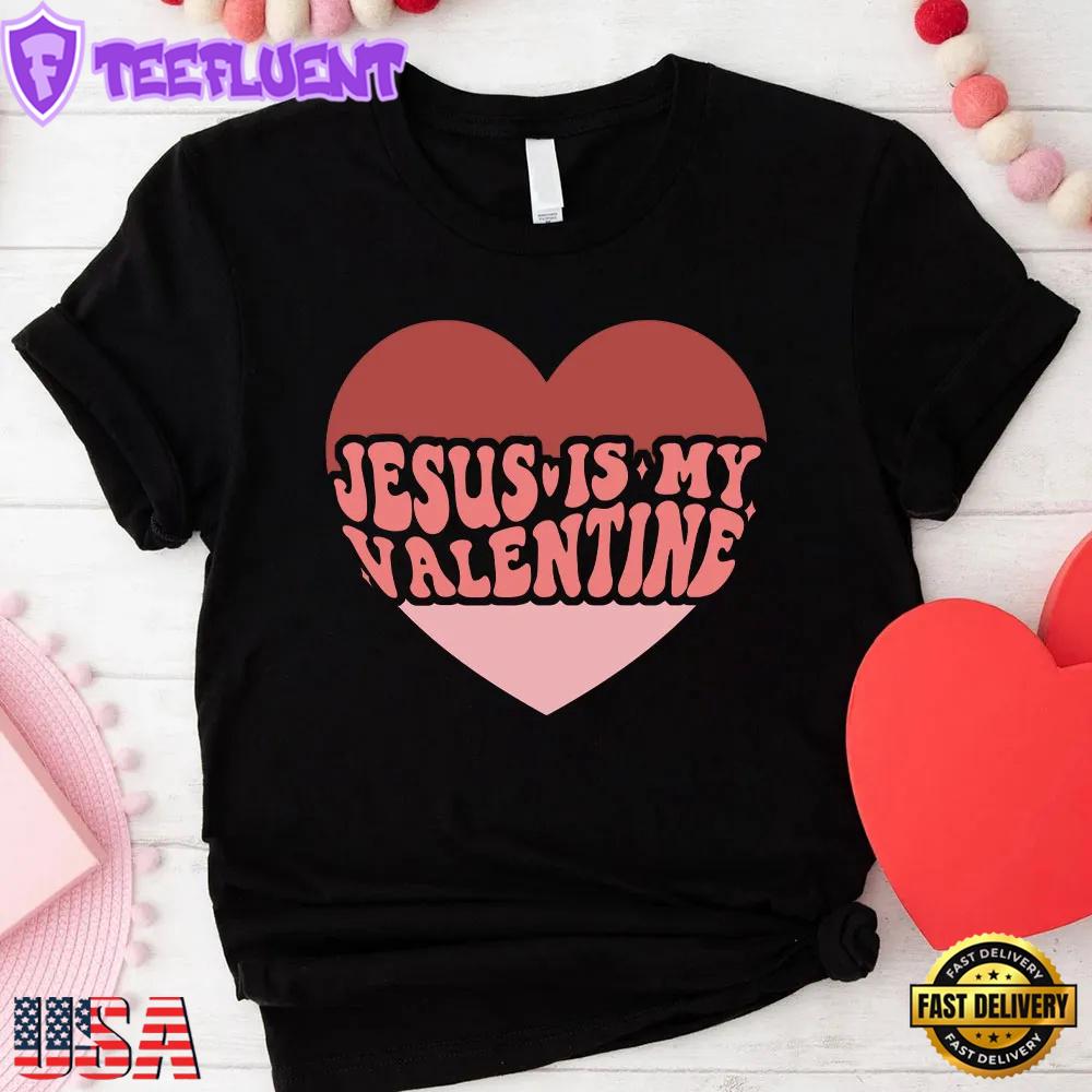Jesus Is My Valentine Christian Heart Unisex T-Shirt