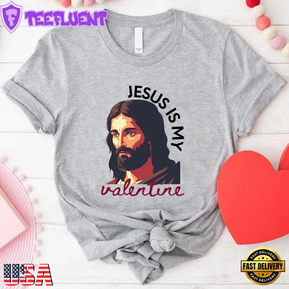 Jesus Is My Valentine Christian Unisex T-Shirt