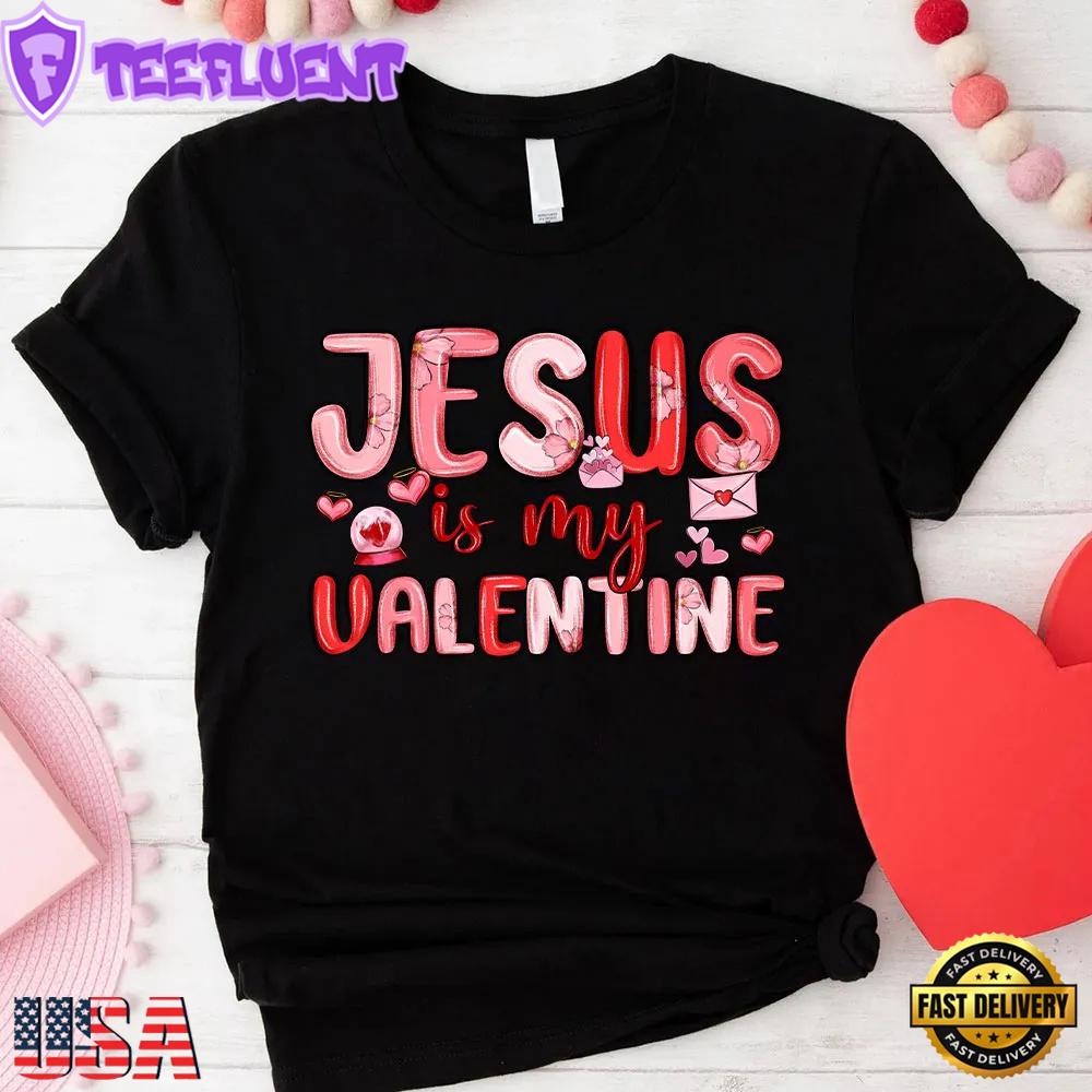Jesus Is My Valentine Day Christian Unisex T-Shirt