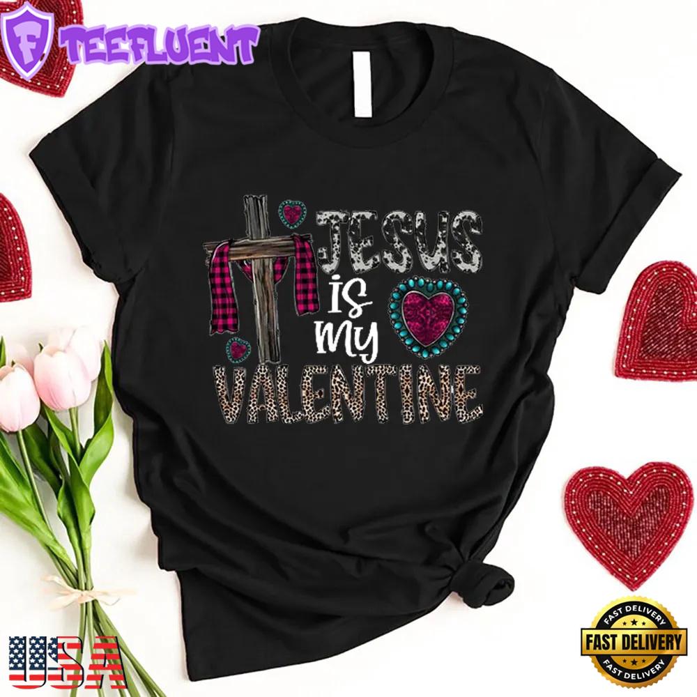 Jesus Is My Valentine Day Unisex T-Shirt